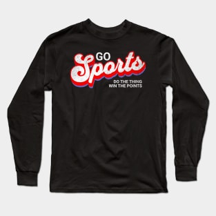 Go Sports Do The Thing Win The Points, Yay Go Sports Team Long Sleeve T-Shirt